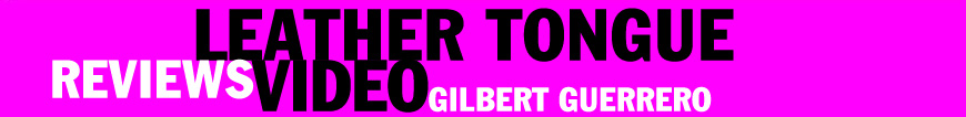 Leather Tongue Video, by Gilbert Guerrero